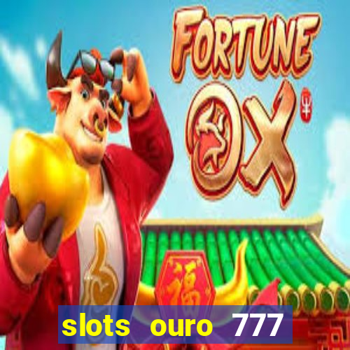 slots ouro 777 play store